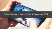 5 Smartphones to Watch Out for in September 2019