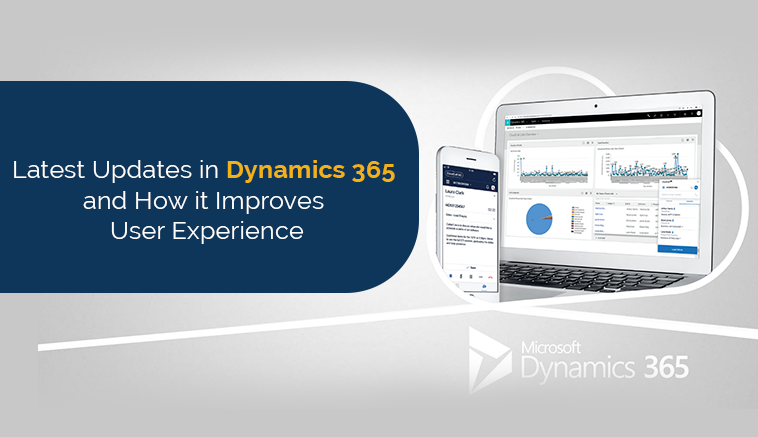 Latest Updates in Dynamics 365 and How it Improves User Experience ...