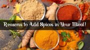 Reasons to add Spices in your meal!