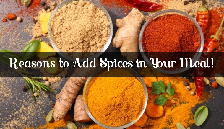 Reasons to add Spices in your meal!