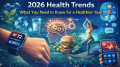 2026 Health Trends - What You Need to Know for a Healthier Year