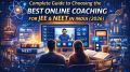 Complete Guide to Choosing the Best Online Coaching for JEE & NEET in India (2026)