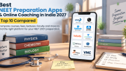 Best NEET Preparation Apps & Online Coaching in India 2027