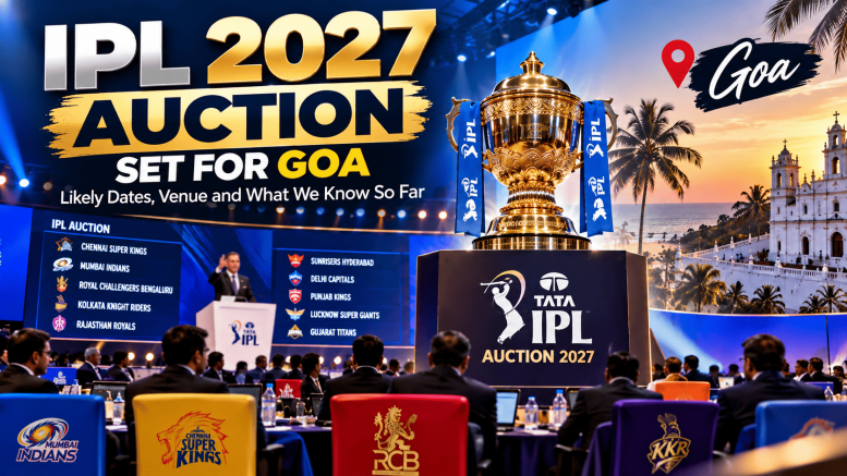 IPL 2027 Auction Set for Goa: Likely Dates, Venue and What We Know So Far